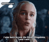 I Was Born To Rule The Seven Kingdoms,And I Will..Gif GIF - I Was Born To Rule The Seven Kingdoms And I Will. Iconic GIFs