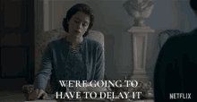 Were Going To Have To Delay It Claire Foy GIF - Were Going To Have To Delay It Claire Foy Queen Elizabeth Ii GIFs