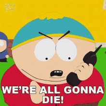 Were All Gonna Die Eric Cartman GIF - Were All Gonna Die Eric Cartman South Park GIFs