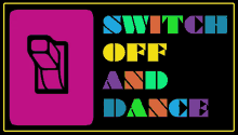 switch off dance turn off the switch lets dance dance your heart out
