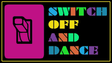 switch off dance turn off the switch lets dance dance your heart out switch off dance turn off the switch lets dance dance your heart out