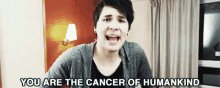 Dan Is Not On Fire You Are The Cancer Of Humankind GIF - Dan Is Not On Fire You Are The Cancer Of Humankind Cancer GIFs