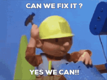 Gif of Bob the Builder hammering a board with the caption "Can we fix it? Yes we can!!"