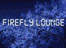 Firefly Lounge Trees GIF - Firefly Lounge Trees GIFs