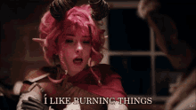 Nixie I Like Burning Things GIF - Nixie I Like Burning Things Destroy GIFs
