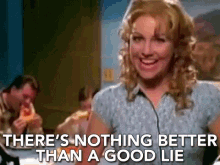 Theres Nothing Better Than A Good Lie Lies GIF - Theres Nothing Better Than A Good Lie Lies Commercial GIFs