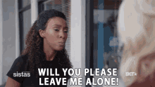 will you please leave me alone move get out will you please leave me alone move get out