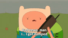 Bad News, Man. I Got Dumped GIF - Dumped Bad News Finn The Human GIFs