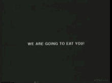 we are going to eat we are going to eat