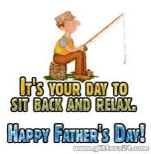 happy fathers day dads day papa its your day sit back and relax