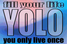 yolo you only live once fill your life yololove yolorum