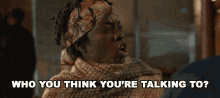Who You Think Youre Talking To Afeni Shakur GIF - Who You Think Youre Talking To Afeni Shakur Danai Gurira GIFs
