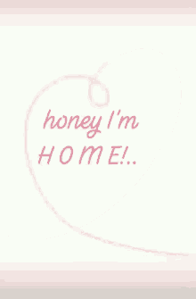 honey im home heart love home