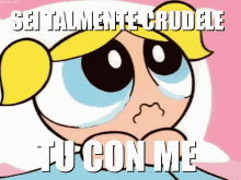 powerpuff crying you are mean you are so mean to me
