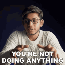 Youre Not Doing Anything Anubhav Roy GIF - Youre Not Doing Anything Anubhav Roy Youre Free Now GIFs