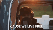 Cause We Live Free Living Free GIF - Cause We Live Free Living Free Freedom GIFs