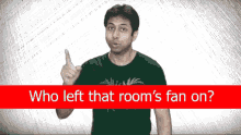Who Left Thats Rooms Fan On Asking GIF - Who Left Thats Rooms Fan On Asking Who Left It GIFs