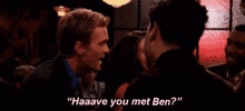 Have You Met Ben Himb GIF - Have You Met Ben Himb How I Met Ben GIFs