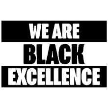 we are black excellence black lives matter black excellence