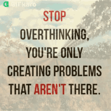 stop overthinking youre only creating problems that arent there gifkaro dont overthink stop overthinking quotes