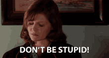 Dont Be Stupid Stop It GIF - Dont Be Stupid Stop It Think GIFs
