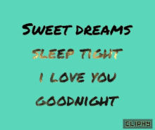 cliphy sweet dreams sleep tight goodnight i love you