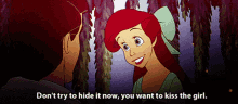 dont try to hide it now you want to kiss the girl little mermaid ariel