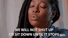 We Will Not Shut Up Or Sit Down GIF - We Will Not Shut Up Or Sit Down Until It Stops GIFs