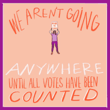 Womensmarch We Arent Going GIF - Womensmarch We Arent Going Until All Votes Have Been Counted GIFs