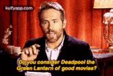 Poyou Consider Deadpool Thegreen Lantern Of Good Movies?.Gif GIF - Poyou Consider Deadpool Thegreen Lantern Of Good Movies? Ryan Reynolds Interior Design GIFs