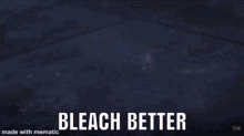 Bleach Better GIF - Bleach Better GIFs