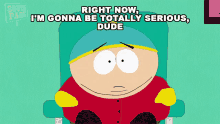 Right Now Im Gonna Be Totally Serious Dude Eric Cartman GIF - Right Now Im Gonna Be Totally Serious Dude Eric Cartman South Park GIFs