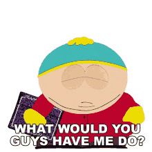 what would you guys have me do eric cartman south park season4ep13 s4e13