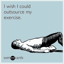 crossfit i wish icould outsource my excercise