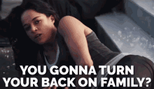 You Gonna Turn Your Back On Your Family? GIF - The Fate Of The Furious The Fate Of The Furious Gi Fs Michelle Rodriguez GIFs
