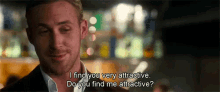 Crazy Stupid Love GIF - Ryan Gosling Crazy Stupid Love I Find You Very Attractive GIFs