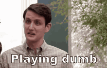 play dumb playing dumb dumb dont know confused play dumb playing dumb dumb dont know confused