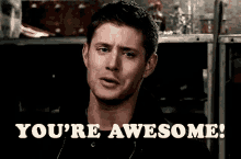 You Are Awesome Supernatural GIF - You Are Awesome Supernatural Dean Winchester GIFs