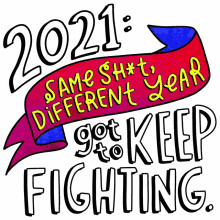 same shit different year got to keep fighting 2021 same shit different year keep fighting new year same shit different year got to keep fighting 2021 same shit different year keep fighting new year