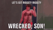 Lets Get Riggety Riggety Wrecked Son GIF - Lets Get Riggety Riggety Wrecked Son GIFs