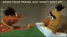 muppets sesame street when your friend wont shut up bert