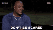 Dont Be Scared Olonzo Crawford GIF - Dont Be Scared Olonzo Crawford Sistas GIFs