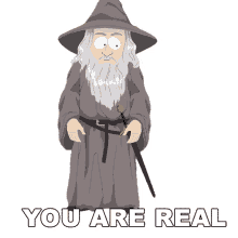you are real gandalf south park youre alive you exist