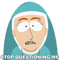 Stop Questioning Me Sister Anne Sticker - Stop Questioning Me Sister Anne South Park Stickers