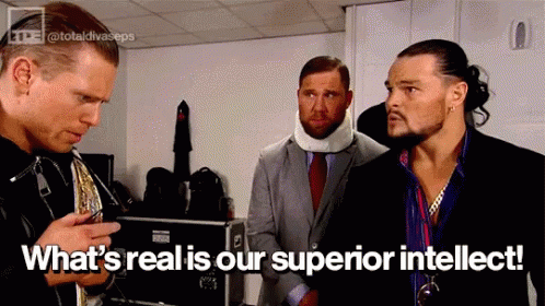 whats-real-is-our-superior-intellect-bo-dallas.gif