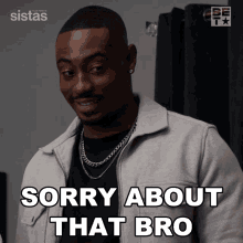 Sorry About That Bro Que GIF - Sorry About That Bro Que Sistas GIFs