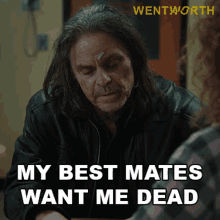my best mates want me dead ray houser wentworth my friends hate me nobody likes me