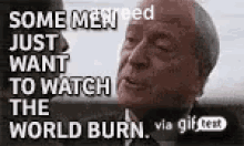 Burn Some Men Just Want To Watch The World Burn GIF - Burn Some Men Just Want To Watch The World Burn Michael Caine GIFs