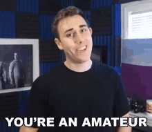 Youre An Amateur Not A Specialist GIF - Youre An Amateur Amateur Not A Specialist GIFs