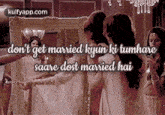 Don'T Get Married Kyun Ki Tumharesaare Dost Married Hai.Gif GIF - Don'T Get Married Kyun Ki Tumharesaare Dost Married Hai Reblog Advertisements GIFs